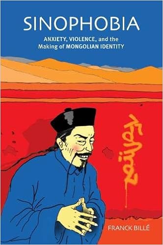 Sinophobia: Anxiety, Violence, and the Making of Mongolian ...