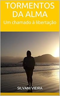 Livro TORMENTOS DA ALMA: UM CHAMADO À LIBERTAÇÃO (Reforma íntima: caminhos para evolução do Espírito Livro 1)