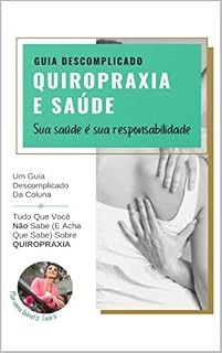 Livro Quiropraxia e Saúde: Guia descomplicado sobre o que você não sabe (e acha que sabe) sobre Quiropraxia