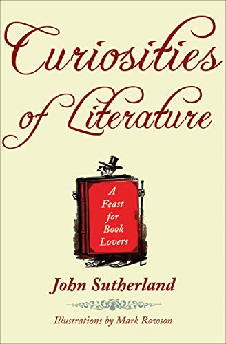 Curiosities of Literature: A Feast for Book Lovers by John Sutherland