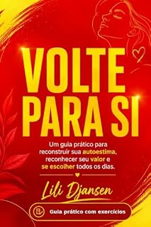 Livro VOLTE PARA SI: Um guia prático para reconstruir sua autoestima, reconhecer seu valor e se escolher todos os dias