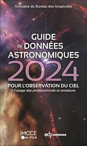 Guide de données astronomiques 2024: POUR L'OBSERVATION DU CIEL à l'usage des professionnels et amateurs