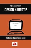 Design Narratif: Scénario et expérience de jeu (French Edition) by 