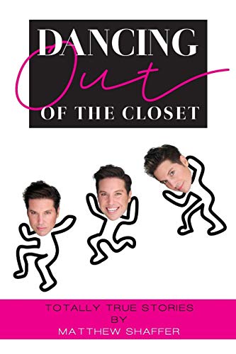 Dancing Out of the Closet - Totally True Stories by Matthew Shaffer