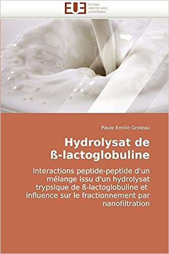 Hydrolysat De Ss Lactoglobuline Interactions Peptide Peptide D Un Melange Issu D Un Hydrolysat Trypsique De Ss Lactoglobuline Et Influence Sur Le Fractionnement Par Nanofiltration French Edition Groleau Paule Emilie 9786131501722 Amazon Com Books