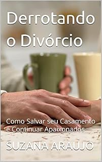 Livro Derrotando o Divórcio: Como Salvar seu Casamento e Continuar Apaixonados