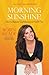 Morning Sunshine!: How to Radiate Confidence and Feel It Too - Book by Robin Meade
