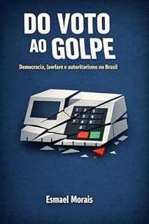 Livro Do voto ao golpe: Democracia, lawfare e autoritarismo no Brasil