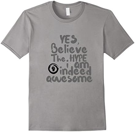 Men's Yes Believe The Hype I Am Indeed Awesome Trendy Tee Shirt Large Slate