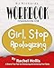 Workbook Companion For Girl Stop Apologizing by Rachel Hollis: A Shame-Free Plan for Embracing and A by BJ Richards