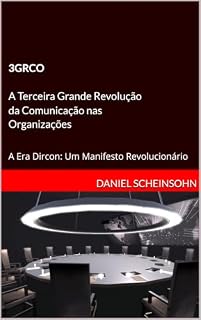 Livro 3GRCO - A Terceira Grande Revolução da Comunicação nas Organizações: A Era Dircon: Um Manifesto Revolucionário