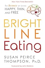 Bright Line Eating: The Science of Living Happy, Thin & Free
