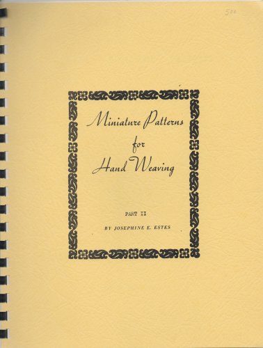 Original Miniature Patterns for Hand Weaving: Part II by Josephine E. Estes (Spiral-bound)