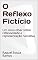 Livro O Reflexo Fictício: Um novo olhar sobre reflexividade e representação narrativa