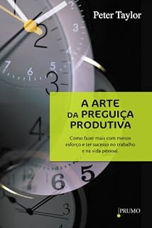 Livro A arte da preguiça produtiva: Como fazer mais com menos esforço e ter sucesso no trabalho e na vida pessoal