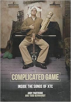 Complicated Game: Inside the Songs of XTC Complicated Game: Inside the Songs of XTC