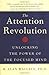 The Attention Revolution: Unlocking the Power of the Focused Mind