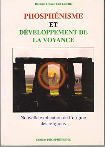 Amazon Fr Phosphenisme Et Developpement De La Voyance Nouvelle Explication De L Origine Des Religions Lefebure Francis Livres Amazon Fr Phosphenisme Et Developpement De La Voyance Nouvelle Explication De L Origine Des Religions Lefebure Francis Livres