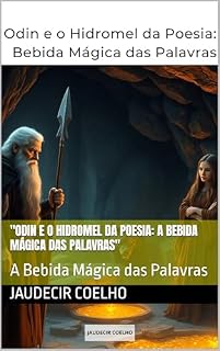 Livro "Odin e o Hidromel da Poesia: A Bebida Mágica das Palavras": A Bebida Mágica das Palavras