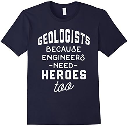 Mens Geology Shirt - Geologists Because Engineers Need Heroes Too 3XL Navy