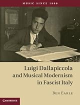 Luigi Dallapiccola and Musical Modernism in Fascist Italy (Music since 1900)