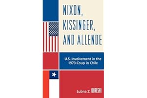 Nixon, Kissinger, and Allende: U.S. Involvement in the 1973 Coup in Chile