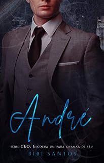 Livro ANDRÉ: SÉRIE CEO:  ESCOLHA UM PARA CHAMA DE SEU