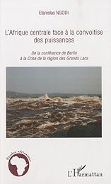L' Afrique centrale face à la convoitise des puissances