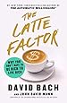 The Latte Factor: Why You Don't Have to Be Rich to Live Rich