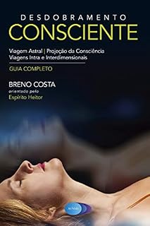 Livro Desdobramento Consciente: Viagem Astral - Projeção da Consciência