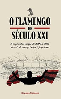 Livro O Flamengo do Século XXI: A saga rubro-negra de 2000 a 2021 através dos seus principais jogadores