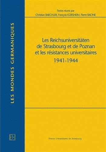 Les  Reichsuniversitäten de Strasbourg et de Poznan et les résistances universitaires