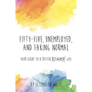 Fifty-Five Unemployed and Faking Normal