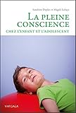Image de La pleine conscience chez l'enfant et l'adolescent: Programmes d’initiation et d'entraînement (Psy) (French Edition)