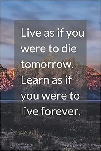 Live As If You Were To Die Tomorrow Learn As If You Were To Live Forever Notebook For Writing Sketching Journals Journal Diary 110 Pages Blank 6 X 9 Notebook Classic Amazon Com Books