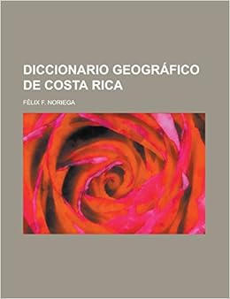 Diccionario geográfico de Costa Rica (Spanish Edition): Félix F. Noriega: 9781231296141: Amazon.com: Books