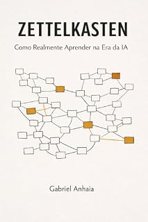 Livro Zettelkasten: Como Realmente Aprender na Era da IA: Um Sistema para Transformar o que Você Lê em Conhecimento Duradouro