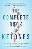 The Complete Book of Ketones: A Practical Guide to Ketogenic Diets and Ketone Supplements The Complete Book of Ketones: A Practical Guide to Ketogenic Diets and Ketone Supplements