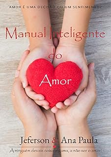 Livro Manual inteligente do Amor: O Amor é uma decisão ou um sentimento?