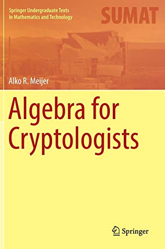 Algebra for Cryptologists (Springer Undergraduate Texts in Mathematics and Technology) Algebra for Cryptologists (Springer Undergraduate Texts in Mathematics and Technology)