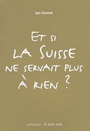 Et si la Suisse ne servait plus à rien ?
