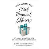 Unleashing the Chief Moment Officers: Reliably Giving the Gift of Exceptional Experiences