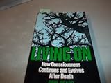 Living on : How Consciousness Continues and Evolves after Death, Beard, Paul, 082640037X