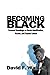 Becoming Black: Personal Ramblings on Racial Identification, Racism, and Popular Culture by David F Walker