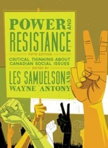 Power and Resistance: Critical Thinking About Canadian Social Issues Power and Resistance: Critical Thinking About Canadian Social Issues