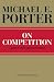 On Competition, Updated and Expanded Edition - Book by Michael Porter