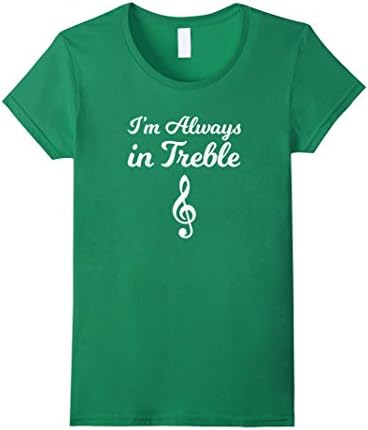 Womens Soprano T Shirt; choir sing shirt; I'm always in Treble Small Kelly Green