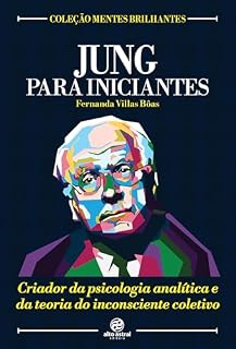 Livro Jung para iniciantes: Criador da psicologia analítica e da teoria do inconsciente coletivo (Coleção Mentes Brilhantes)