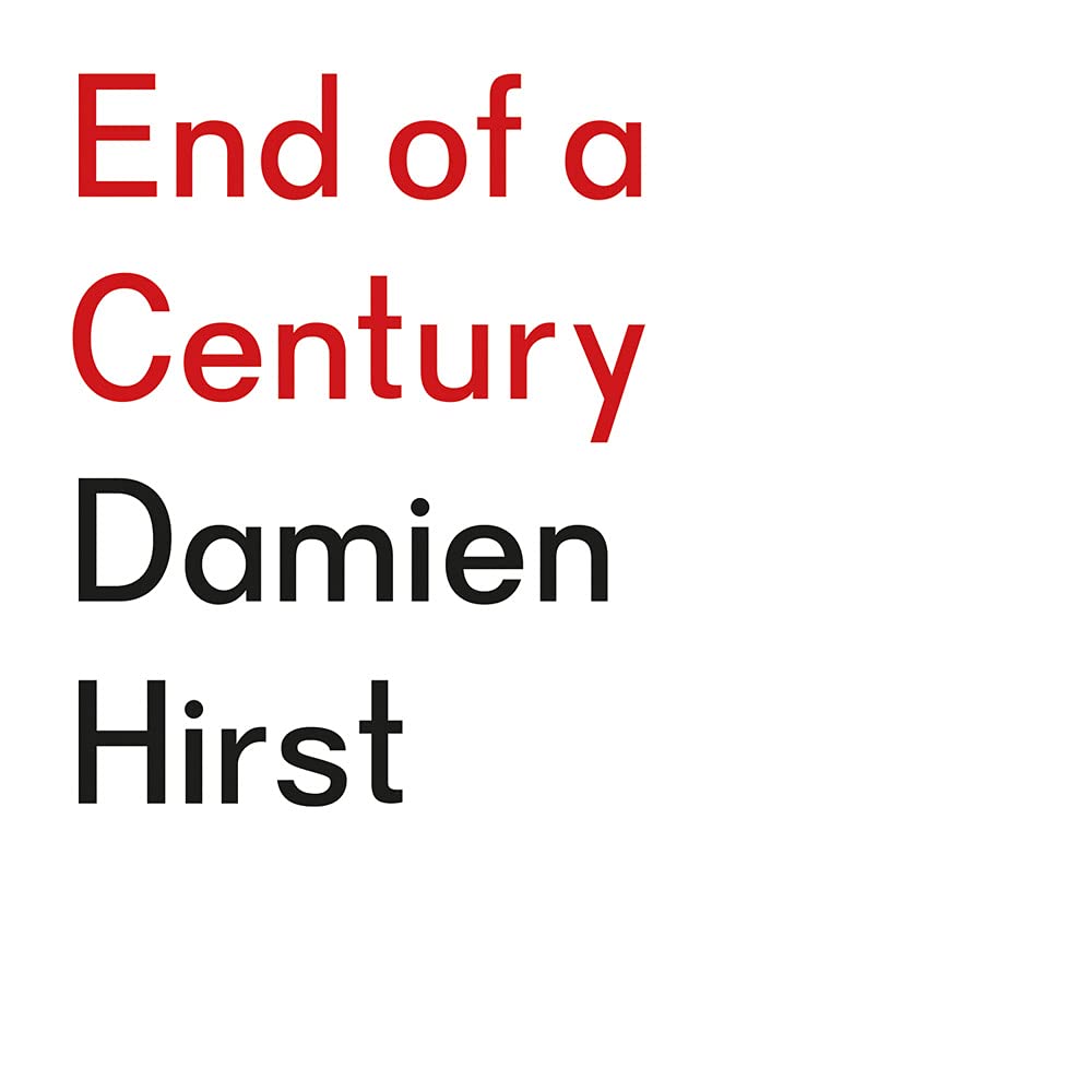 End Of A Century Damien Hirst Damien Hirst Amazon Co Uk Books