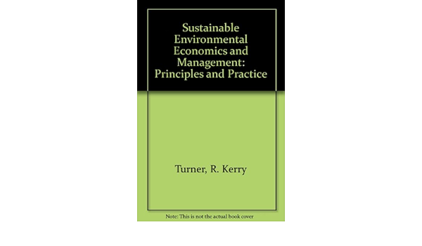 Sustainable Environmental Economics And Management Principles And Practice Turner R Kerry 9780470221648 Amazon Com Books